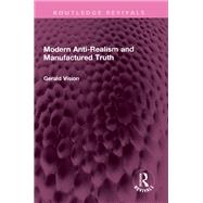 Modern Anti-Realism and Manufactured Truth