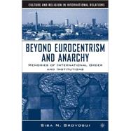 Beyond Eurocentrism and Anarchy Memories of International Order and Institutions