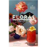 Floral Libations 41 Fragrant Drinks + Ingredients (Flower Cocktails, Non-Alcoholic and Alcoholic Mixed Drinks and Mocktails Recipe Book)