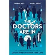 The Doctors Are In The Essential and Unofficial Guide to Doctor Who's Greatest Time Lord