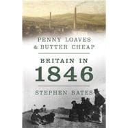 Penny Loaves & Butter Cheap: Britain in 1846