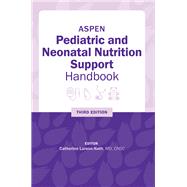 ASPEN Pediatric and Neonatal Nutrition Support Handbook, Third Edition