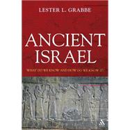 Ancient Israel What Do We Know and How Do We Know It?