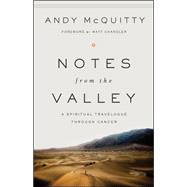 Notes from the Valley A Spiritual Travelogue through Cancer
