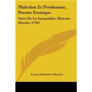 Philedon et Prothumie, Poeme Erotique : Suivi de la Sympathie, Histoire Morale (1793)