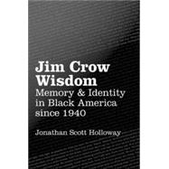 Jim Crow Wisdom Memory and Identity in Black America since 1940