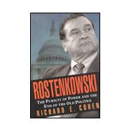 Rostenkowski The Pursuit of Power and the End of the Old Politics