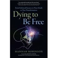 Dying to Be Free From Enforced Secrecy To Near Death To True Transformation
