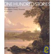 One Hundred Stories : Highlights from the Washington County Museum of Fine Arts