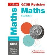 Collins GCSE Revision and Practice - New 2015 Curriculum Edition — GCSE Maths Foundation Tier: All-In-One Revision and Practice