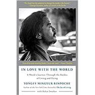 In Love with the World A Monk's Journey Through the Bardos of Living and Dying