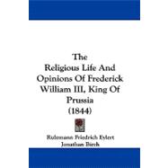 The Religious Life and Opinions of Frederick William III, King of Prussia