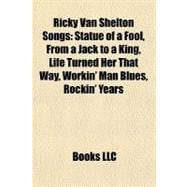 Ricky Van Shelton Songs : Statue of a Fool, from a Jack to a King, Life Turned Her That Way, Workin' Man Blues, Rockin' Years