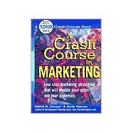 A Crash Course in Marketing: Low Cost Marketing Strategies That Will Double Your Sales-Not Your Expenses
