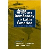 Drugs and Democracy in Latin America: The Impact of U.S. Policy