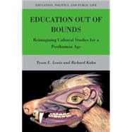Education Out of Bounds Reimagining Cultural Studies for a Posthuman Age