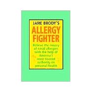 Jane Brody's Allergy Fighter : Relieve the Misery of Nasal Allergies with the Help of America's Most Trusted Authority on Personal Health