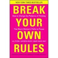 Break Your Own Rules How to Change the Patterns of Thinking that Block Women's Paths to Power