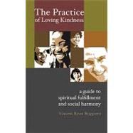 The Practice of Loving Kindness: A Guide to Spiritual Fulfillment and Social Harmony