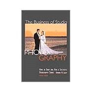 Business of Studio Photography : How to Start and Run a Successful Photography Studio