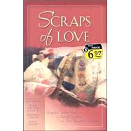 Scraps of Love : Recycled Fabric Binds a Family Together in Four Romantic Novellas
