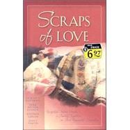 Scraps of Love : Recycled Fabric Binds a Family Together in Four Romantic Novellas