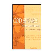 God Speaks: Here and Now : A Guide for Living : Conversations With the Source of All Knowing