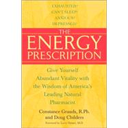 The Energy Prescription Give Yourself Abundant Vitality with the Wisdom of America's Leading Natural Pharmacist