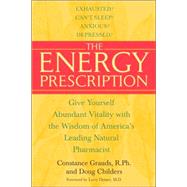 The Energy Prescription Give Yourself Abundant Vitality with the Wisdom of America's Leading Natural Pharmacist