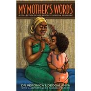 My Mother's Words A Collection of Her Favorite African Proverbs