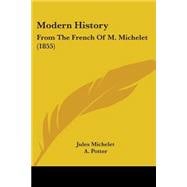 Modern History : From the French of M. Michelet (1855)