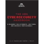 The ABA Cybersecurity Handbook A Resource for Attorneys, Law Firms, and Business Professionals