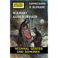 Neunmal Geister und Dämonen: Gruselroman Sammelband 9 Romane