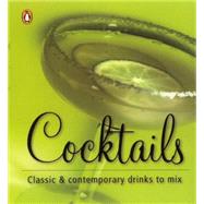 Cocktails : Classic and Contemporary Drinks to Mix
