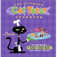 The Ultimate Cat Treat Cookbook Homemade Goodies for Finicky Felines
