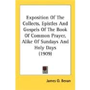 Exposition Of The Collects, Epistles And Gospels Of The Book Of Common Prayer, Alike Of Sundays And Holy Days