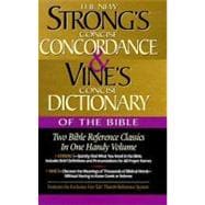Strong's Concise Concordance and Vine's Concise Dictionary of the Bible : Two Bible Reference Classics in One Handy Volume