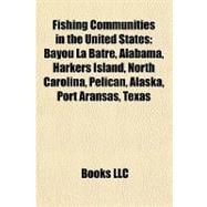 Fishing Communities in the United States : Bayou la Batre, Alabama, Harkers Island, North Carolina, Pelican, Alaska, Port Aransas, Texas