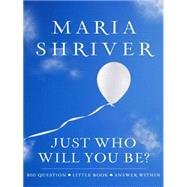 Just Who Will You Be? : Big Question. Little Book. Answer Within.