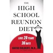The High School Reunion Diet; Lose 20 Years in 30 Days