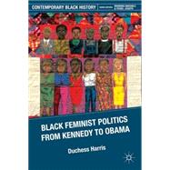 Black Feminist Politics from Kennedy to Obama