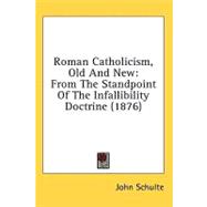 Roman Catholicism, Old and New : From the Standpoint of the Infallibility Doctrine (1876)