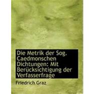 Die Metrik der Sog Caedmonschen Dichtungen : Mit BerAandfrac14;cksichtigung der Verfasserfrage