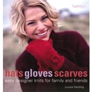 Hats Gloves Scarves Easy Designer Knits for Family and Friends