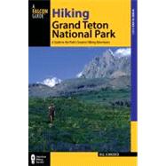 Hiking Grand Teton National Park, 3rd : A Guide to 35 of the Park's Greatest Hiking Adventures