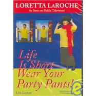 Life Is Short - Wear Your Party Pants!