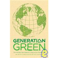 Generation Green : The Ultimate Teen Guide to Living an Eco-friendly Life