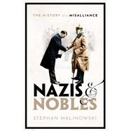 Nazis and Nobles The History of a Misalliance