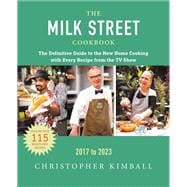 The Milk Street Cookbook The Definitive Guide to the New Home Cooking, with Every Recipe from the TV Show, 2017-2025