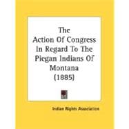 The Action Of Congress In Regard To The Piegan Indians Of Montana
